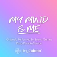 Sing2Piano - My Mind & Me (Originally Performed by Selena Gomez) (Piano Karaoke Version)