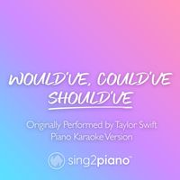 Sing2Piano - Would've, Could've, Should've (Shortened) [Originally Performed by Taylor Swift] (Piano Karaoke Version)