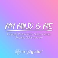 Sing2Guitar - My Mind & Me (Originally Performed by Selena Gomez) (Acoustic Guitar Karaoke)