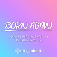 Sing2Piano - Born Again (Originally Performed by Rihanna) (Piano Karaoke Version)