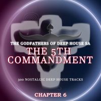 The Godfathers Of Deep House SA - The 5th Commandment Chapter 6