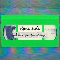 Dyne Side - I Love You Too Always (Explicit)