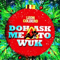 Leon Coldero - Doh Ask Me to Wuk