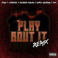 Ricardo Rawal feat. Sox, Gypsy General, Jman & Webster - Play Bout It (Remix [Explicit])