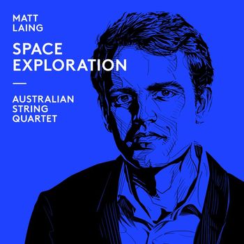 Australian String Quartet - Matt Laing: Space Exploration