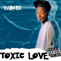 YANCHI - Toxic Love (Explicit)