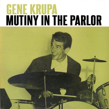 Gene Krupa - Mutiny In The Parlor