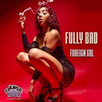 Fully Bad - Foreign Gal