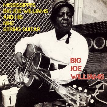 Big Joe Williams - Mississippi's Big Joe Williams and his Nine String Guitar