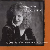 Valerie diLorenzo - Love Is on the Next Train
