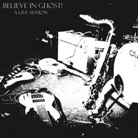 Believe In Ghost! - A Live Session (Live [Explicit])