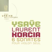 Laurent Korcia - The Lyrinx Recordings (1994): Ysaÿe: Six sonates pour violon seul