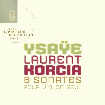 Laurent Korcia - The Lyrinx Recordings (1994): Ysaÿe: Six sonates pour violon seul