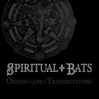 Spiritual Bats - Origins and Transmutations