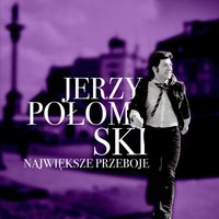 Jerzy Połomski - Największe przeboje