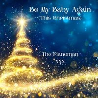 The Pianoman - Be My Baby Again (This Christmas)