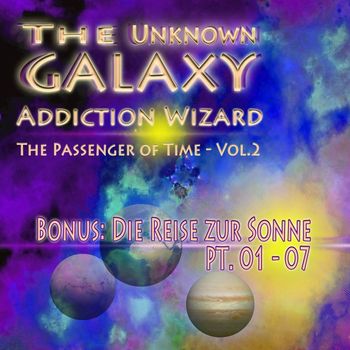 Addiction Wizard - Bonus - Die Reise zur Sonne, Pt.01-07 - The unknown Galaxy - Passenger of Time, Vol. 2