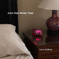 Larry Dubose - Just One More Time