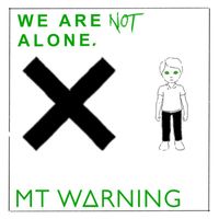 MT WARNING - We Are Not Alone