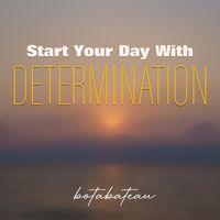 Botabateau - Start Your Day With Determination