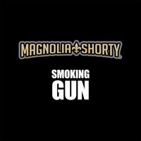 Magnolia Shorty - Smoking Gun (Explicit)