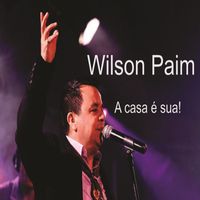 Wilson Paim - A Casa É Sua!
