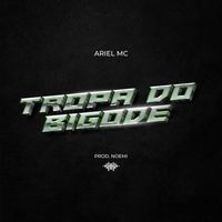 Ariel MC - Tropa do Bigode (Explicit)