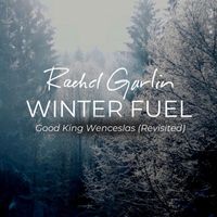 Rachel Garlin - Winter Fuel (Good King Wenceslas) [Revisited]
