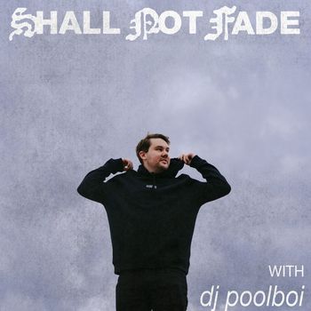 dj poolboi - Shall Not Fade: dj poolboi (DJ Mix)