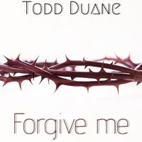 Todd Duane - Forgive Me