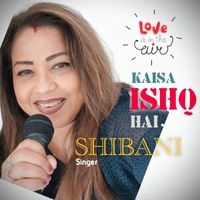 Shibani - Kaisa Ishq Hai