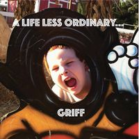 Griff - A Life Less Ordinary...