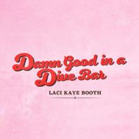 Laci Kaye Booth - Damn Good in a Dive Bar