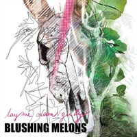 Blushing Melons - Lay Me Down Gently