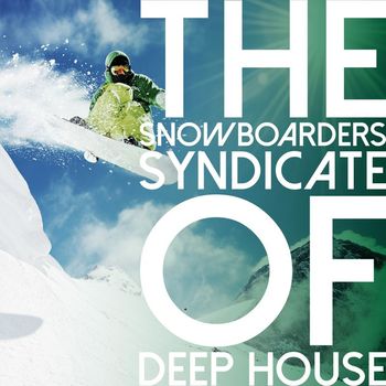 Various Artists - The Snowboarders Syndicate of Deep House