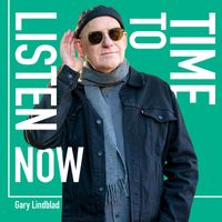 Gary Lindblad - Time to Listen Now