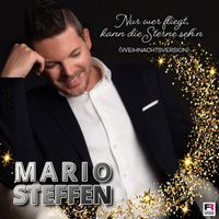 Mario Steffen - Nur wer fliegt, kann die Sterne seh'n (Weihnachtsversion)