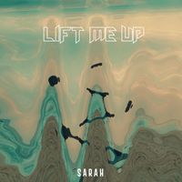 Sarah - Lift Me Up