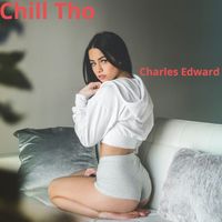 Charles Edward - Chill Tho (Explicit)