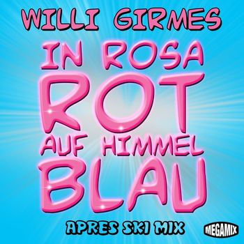 Willi Girmes - In Rosarot auf Himmelblau (Après Ski Mix)