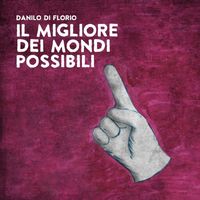Danilo Di Florio - Il migliore dei mondi possibili