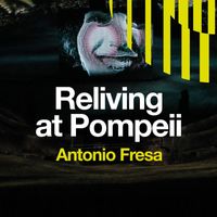 Antonio Fresa - Reliving at Pompeii