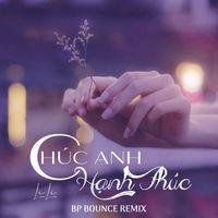 Li Li - Chúc Anh Hạnh Phúc (BP Bounce Remix)