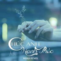 Li Li - Chúc Anh Hạnh Phúc (Moka Remix)