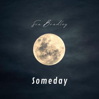 Sia Bradley - Someday