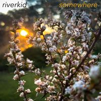 riverkid - Somewhere