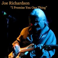 Joe Richardson - I Promise You One Thing (Live)