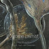 Stijn Kuppens - Atome Primitif (feat. Gert-Jan Dreessen)