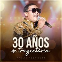 Raulin Rodriguez - 30 Años de Trayectorias