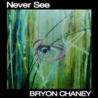 Bryon Chaney - Never See